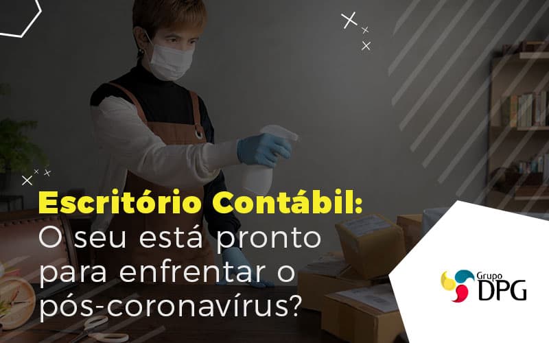 Escritório Contábil: O Seu Está Pronto Para Enfrentar O Pós-coronavírus?
