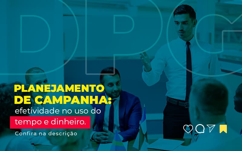PLANEJAMENTO DE CAMPANHA EFETIVIDADE NO USO DO TEMPO E DINHEIRO POST 1 - Planejamento de campanha para contabilidade: como fazer?
