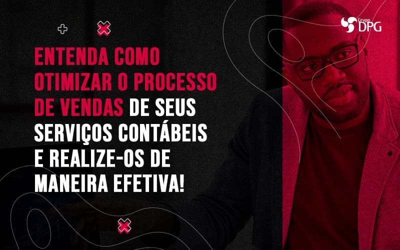 Entenda Como Otimizar O Processo De Vendas De Seus Servicos Contabeis E Realizeos De Maneira Efetiva Blog (1) - Marketing Contábil Digital | Grupo DPG