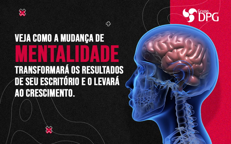 Veja Como A Mudanca De Mentalidade Transformara Os Resultados De Seu Escritorio E O Levara Ao Crescimento Blog (1) - Marketing Contábil Digital | Grupo DPG