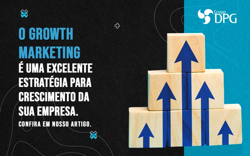 O Growth Marketing E Uma Excelente Estrategia Para Crescimento Da Sua Empresa Confira Em Nosso Artigo Blog - Marketing Contábil Digital | Grupo DPG