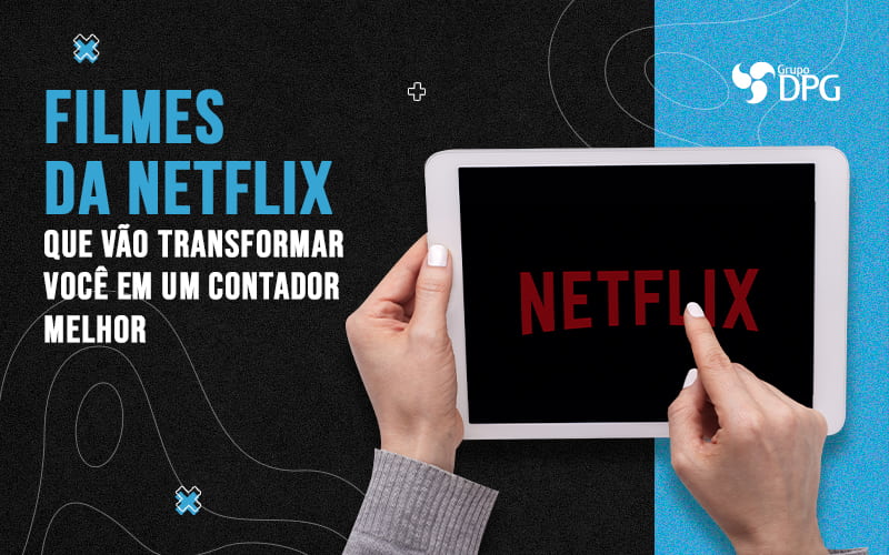 Filmes Da Netflix Que Vao Transformar Voce Um Contador Melhor Blog - Marketing Contábil Digital | Grupo DPG