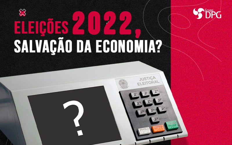 ELEICOES 2022 SAVACAO DA ECONOMIA BLOG - Eleição 2022: quais impactos teremos na economia?