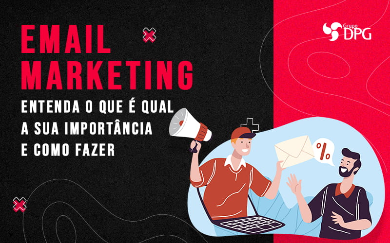 Email Marketing Entenda O Que E Qual A Sua Importancia E Como Fazer Blog - Marketing Contábil Digital | Grupo DPG