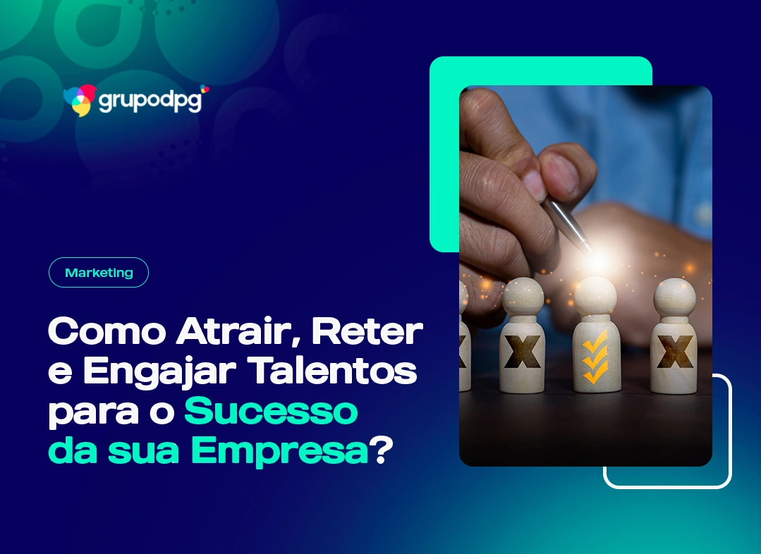 Como atrair reter e enganhar talentos para a sua empresa